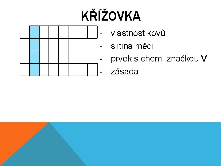 KŘÍŽOVKA - vlastnost kovů slitina mědi prvek s chem. značkou V zásada 