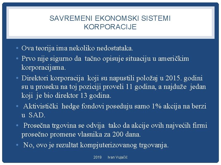 SAVREMENI EKONOMSKI SISTEMI KORPORACIJE • Ova teorija ima nekoliko nedostataka. • Prvo nije sigurno