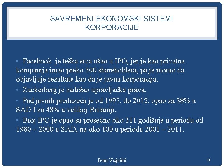 SAVREMENI EKONOMSKI SISTEMI KORPORACIJE • Facebook je teška srca ušao u IPO, jer je