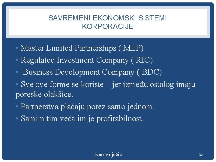 SAVREMENI EKONOMSKI SISTEMI KORPORACIJE • Master Limited Partnerships ( MLP) • Regulated Investment Company