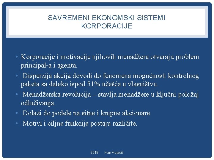 SAVREMENI EKONOMSKI SISTEMI KORPORACIJE • Korporacije i motivacije njihovih menadžera otvaraju problem principal-a i