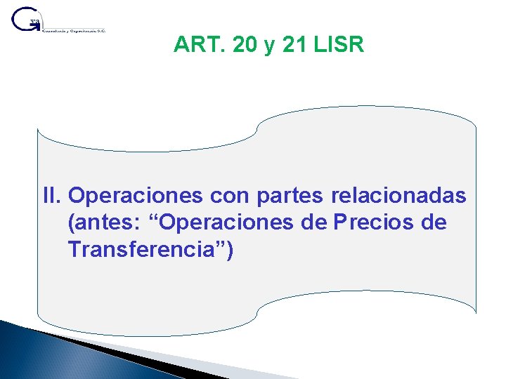 ART. 20 y 21 LISR II. Operaciones con partes relacionadas (antes: “Operaciones de Precios