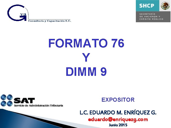 FORMATO 76 Y DIMM 9 EXPOSITOR L. C. EDUARDO M. ENRÍQUEZ G. eduardo@enriquezg. com