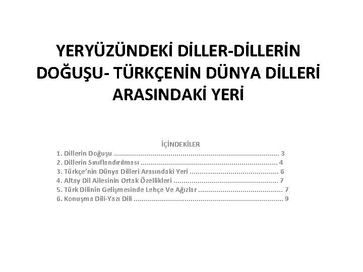 YERYÜZÜNDEKİ DİLLER-DİLLERİN DOĞUŞU- TÜRKÇENİN DÜNYA DİLLERİ ARASINDAKİ YERİ İÇİNDEKİLER 1. Dillerin Doğuşu. . .