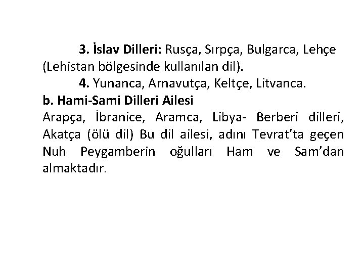 3. İslav Dilleri: Rusça, Sırpça, Bulgarca, Lehçe (Lehistan bölgesinde kullanılan dil). 4. Yunanca, Arnavutça,