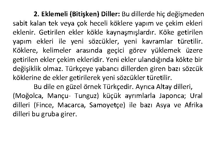 2. Eklemeli (Bitişken) Diller: Bu dillerde hiç değişmeden sabit kalan tek veya çok heceli