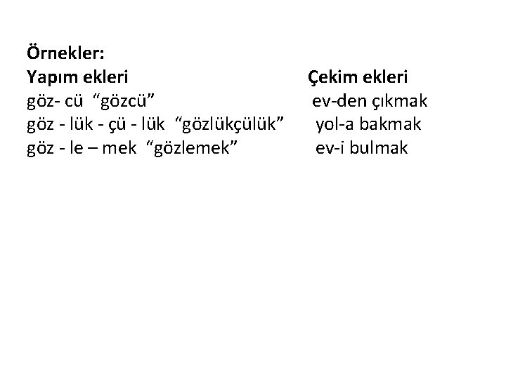 Örnekler: Yapım ekleri göz- cü “gözcü” göz - lük - çü - lük “gözlükçülük”