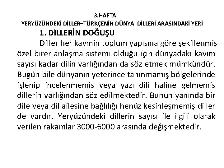 3. HAFTA YERYÜZÜNDEKİ DİLLER–TÜRKÇENİN DÜNYA DİLLERİ ARASINDAKİ YERİ 1. DİLLERİN DOĞUŞU Diller her kavmin