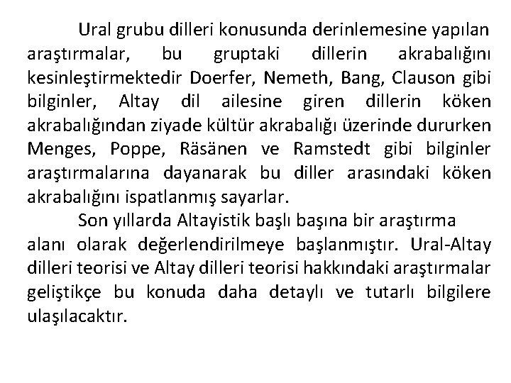 Ural grubu dilleri konusunda derinlemesine yapılan araştırmalar, bu gruptaki dillerin akrabalığını kesinleştirmektedir Doerfer, Nemeth,