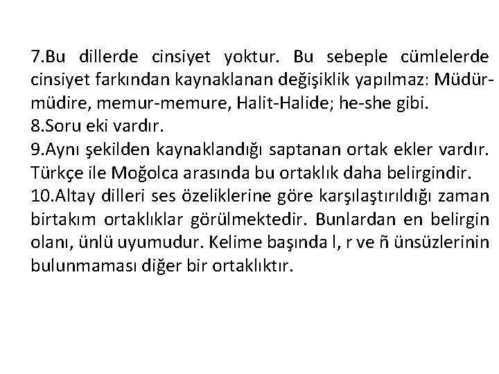 7. Bu dillerde cinsiyet yoktur. Bu sebeple cümlelerde cinsiyet farkından kaynaklanan değişiklik yapılmaz: Müdürmüdire,