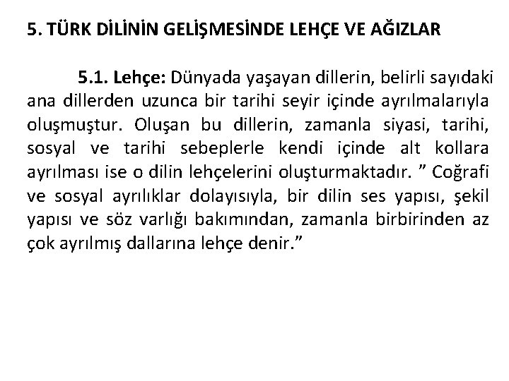 5. TÜRK DİLİNİN GELİŞMESİNDE LEHÇE VE AĞIZLAR 5. 1. Lehçe: Dünyada yaşayan dillerin, belirli