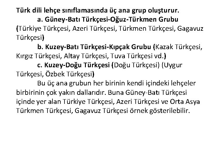 Türk dili lehçe sınıflamasında üç ana grup oluşturur. a. Güney-Batı Türkçesi-Oğuz-Türkmen Grubu (Türkiye Türkçesi,