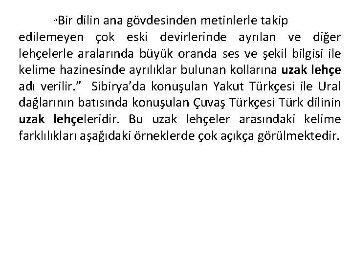 “Bir dilin ana gövdesinden metinlerle takip edilemeyen çok eski devirlerinde ayrılan ve diğer lehçelerle