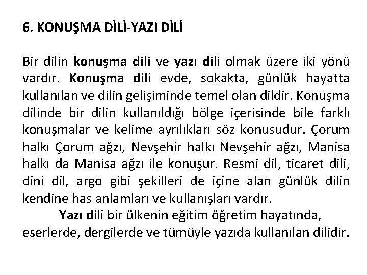 6. KONUŞMA DİLİ-YAZI DİLİ Bir dilin konuşma dili ve yazı dili olmak üzere iki