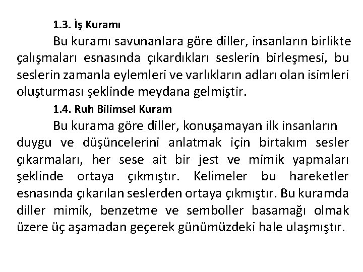 1. 3. İş Kuramı Bu kuramı savunanlara göre diller, insanların birlikte çalışmaları esnasında çıkardıkları