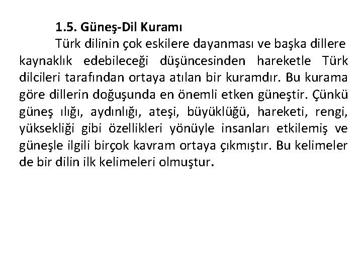 1. 5. Güneş-Dil Kuramı Türk dilinin çok eskilere dayanması ve başka dillere kaynaklık edebileceği