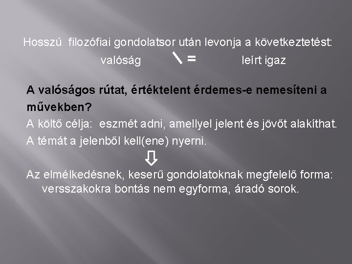 Hosszú filozófiai gondolatsor után levonja a következtetést: valóság = leírt igaz A valóságos rútat,