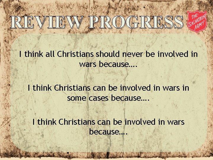 REVIEW PROGRESS I think all Christians should never be involved in wars because…. I