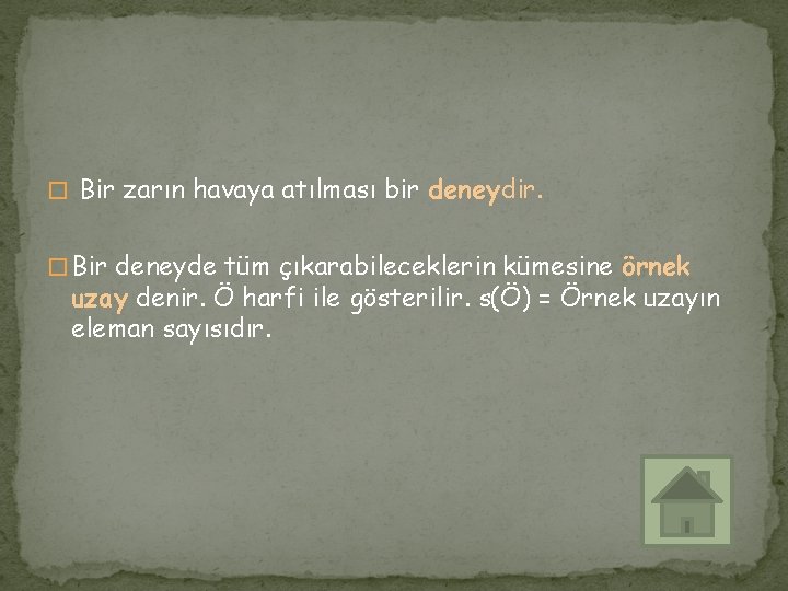 � Bir zarın havaya atılması bir deneydir. � Bir deneyde tüm çıkarabileceklerin kümesine örnek