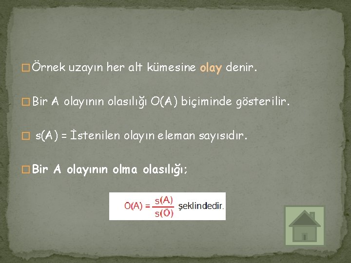 � Örnek uzayın her alt kümesine olay denir. � Bir A olayının olasılığı O(A)