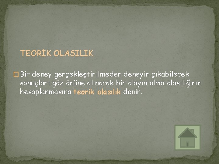 TEORİK OLASILIK � Bir deney gerçekleştirilmeden deneyin çıkabilecek sonuçları göz önüne alınarak bir olayın