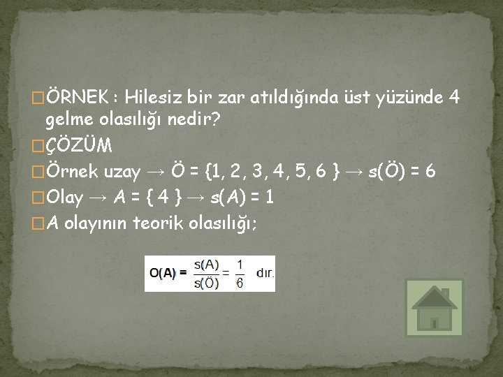 �ÖRNEK : Hilesiz bir zar atıldığında üst yüzünde 4 gelme olasılığı nedir? �ÇÖZÜM �Örnek