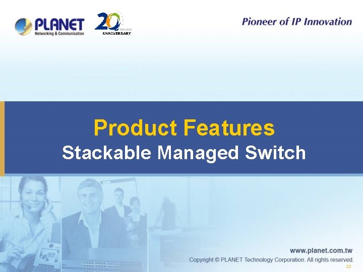 Product Features Stackable Managed Switch 22 
