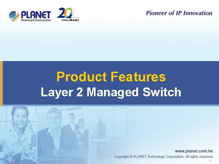 Product Features Layer 2 Managed Switch 27 