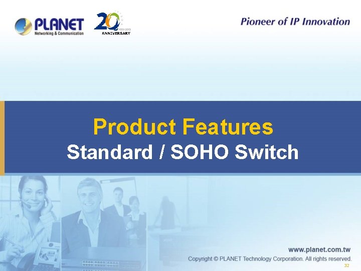 Product Features Standard / SOHO Switch 32 