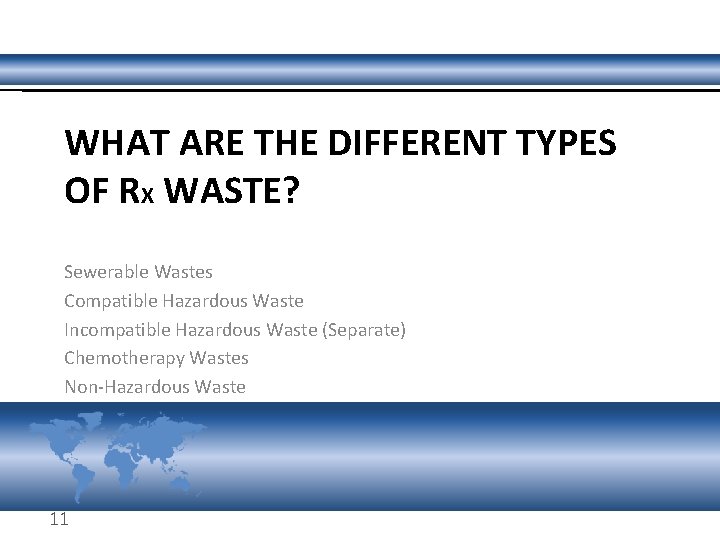 WHAT ARE THE DIFFERENT TYPES OF RX WASTE? Sewerable Wastes Compatible Hazardous Waste Incompatible