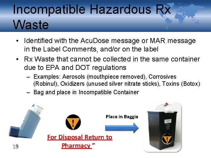 Incompatible Hazardous Rx Waste • Identified with the Acu. Dose message or MAR message