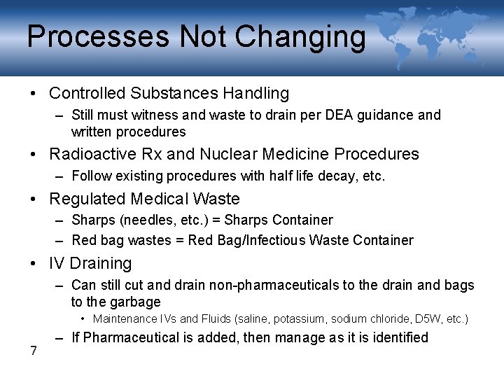 Processes Not Changing • Controlled Substances Handling – Still must witness and waste to