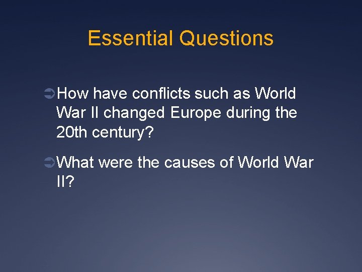 Essential Questions Ü How have conflicts such as World War II changed Europe during