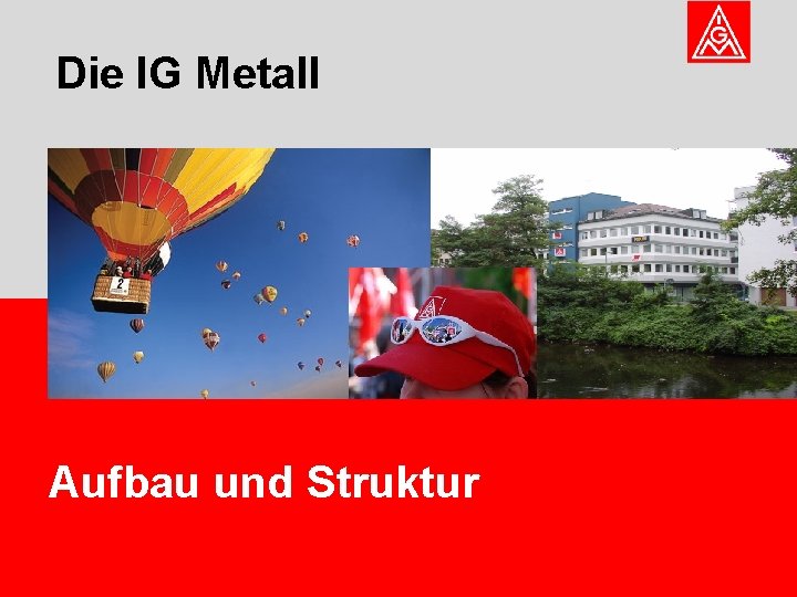 Die IG Metall Aufbau und Struktur 