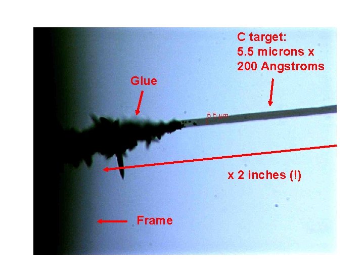 C target: 5. 5 microns x 200 Angstroms Glue x 2 inches (!) Frame