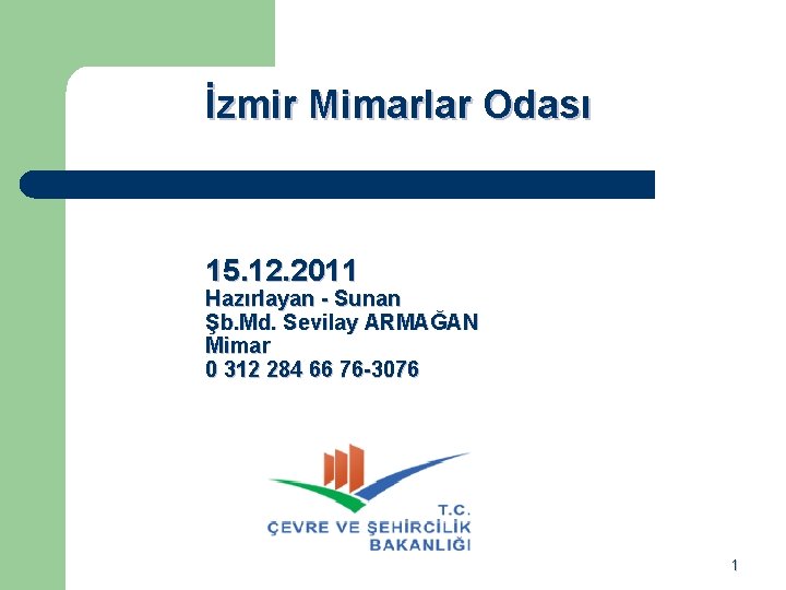 İzmir Mimarlar Odası 15. 12. 2011 Hazırlayan - Sunan Şb. Md. Sevilay ARMAĞAN Mimar