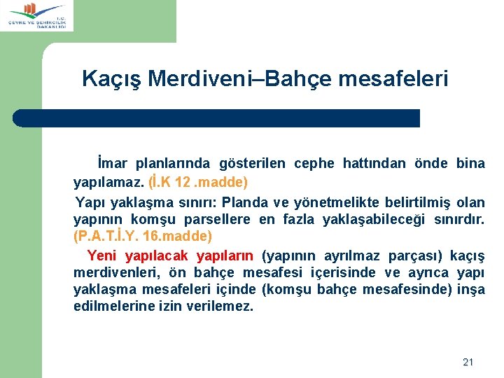  Kaçış Merdiveni–Bahçe mesafeleri İmar planlarında gösterilen cephe hattından önde bina yapılamaz. (İ. K