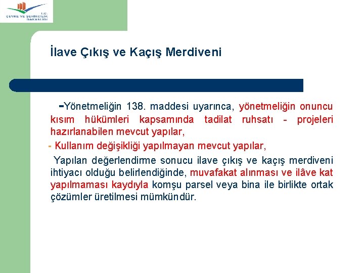 İlave Çıkış ve Kaçış Merdiveni -Yönetmeliğin 138. maddesi uyarınca, yönetmeliğin onuncu kısım hükümleri kapsamında