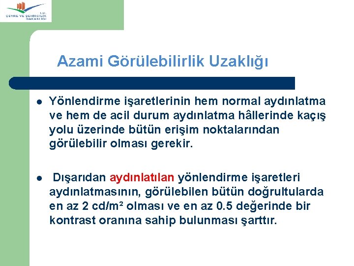  Azami Görülebilirlik Uzaklığı l Yönlendirme işaretlerinin hem normal aydınlatma ve hem de acil