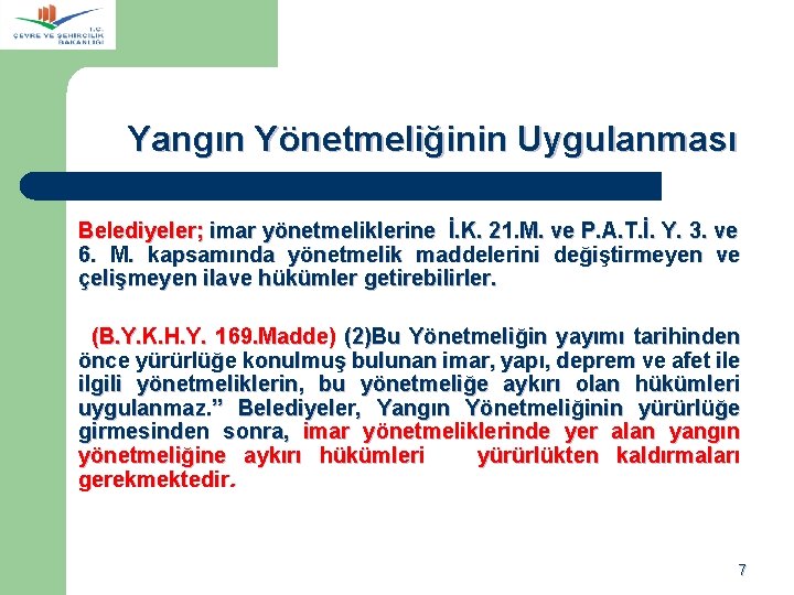  Yangın Yönetmeliğinin Uygulanması Belediyeler; imar yönetmeliklerine İ. K. 21. M. ve P. A.