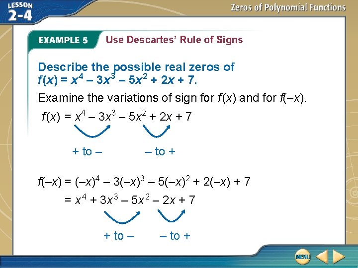 Use Descartes’ Rule of Signs Describe the possible real zeros of f (x) = Use Descartes’ Rule of Signs Describe the possible real zeros of f (x) =