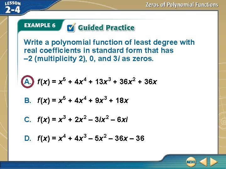 Write a polynomial function of least degree with real coefficients in standard form that Write a polynomial function of least degree with real coefficients in standard form that