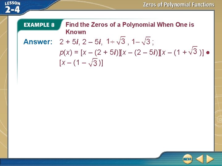 Find the Zeros of a Polynomial When One is Known Answer: 2 + 5 Find the Zeros of a Polynomial When One is Known Answer: 2 + 5