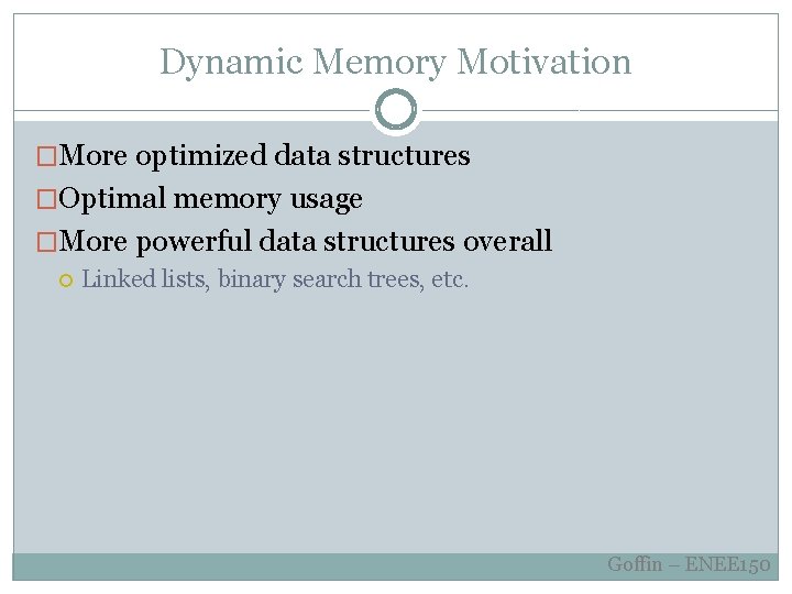 Dynamic Memory ENEE 150 0102 ANDREW GOFFIN Dynamic