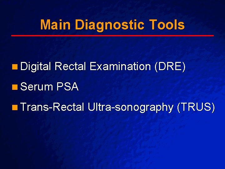 Slide 29 © 2003 By Default! Main Diagnostic Tools n Digital Rectal Examination (DRE) Slide 29 © 2003 By Default! Main Diagnostic Tools n Digital Rectal Examination (DRE)