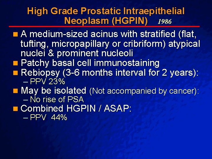 Slide 46 © 2003 By Default! High Grade Prostatic Intraepithelial Neoplasm (HGPIN) 1986 n Slide 46 © 2003 By Default! High Grade Prostatic Intraepithelial Neoplasm (HGPIN) 1986 n