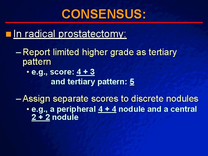 Slide 58 © 2003 By Default! CONSENSUS: n In radical prostatectomy: – Report limited Slide 58 © 2003 By Default! CONSENSUS: n In radical prostatectomy: – Report limited
