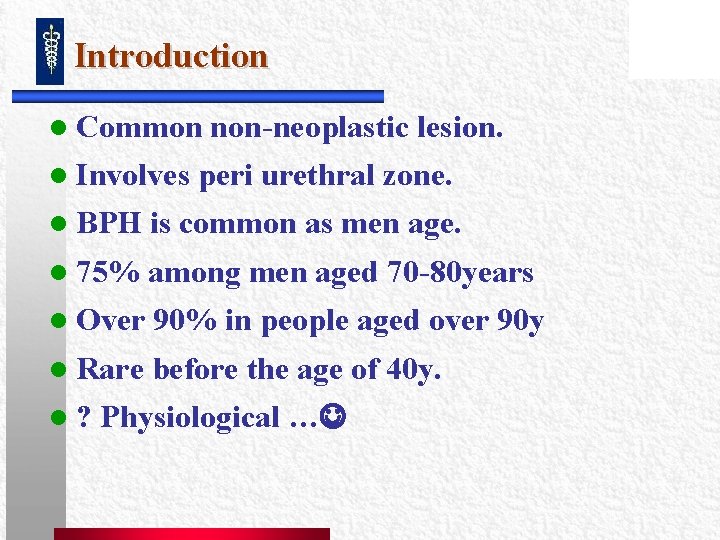 Introduction l Common l Involves non-neoplastic lesion. peri urethral zone. l BPH is common Introduction l Common l Involves non-neoplastic lesion. peri urethral zone. l BPH is common