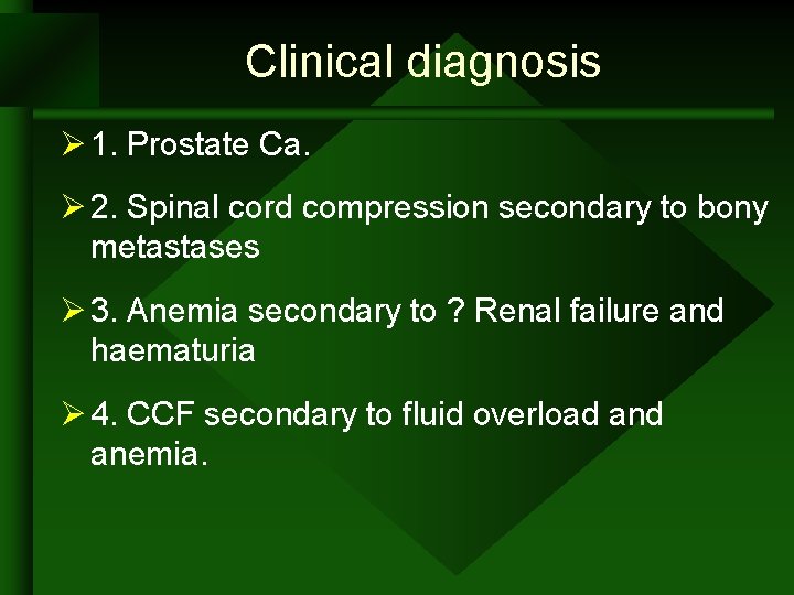 Clinical diagnosis Ø 1. Prostate Ca. Ø 2. Spinal cord compression secondary to bony Clinical diagnosis Ø 1. Prostate Ca. Ø 2. Spinal cord compression secondary to bony