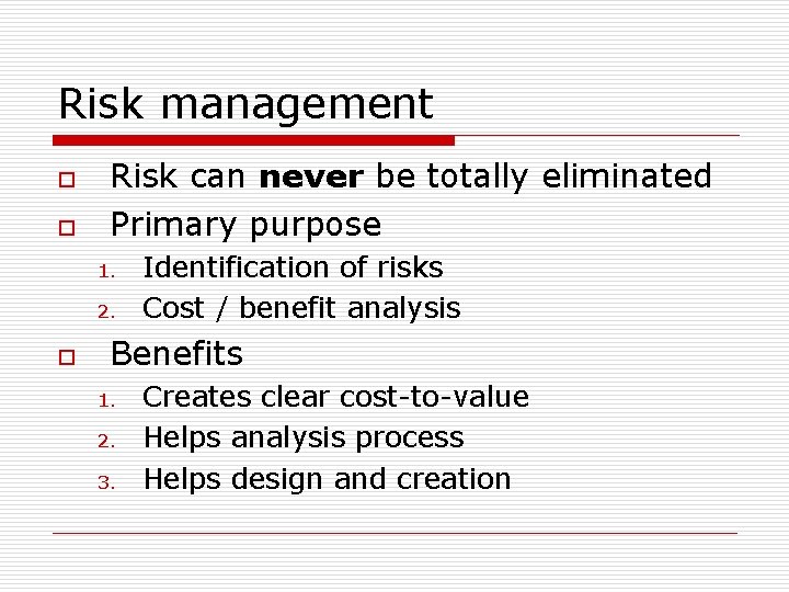 Risk management o o Risk can never be totally eliminated Primary purpose 1. 2.